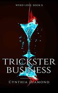 Trickster Business (Wyrd Love #6) by Cynthia Diamond