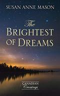 The Brightest of Dreams (Canadian Crossings (3)) (Canadian Crossings #3) by Susan Anne Mason