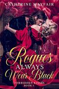 Rogues Always Wear Black (Forbidden Kisses #1) by Catherine Mayfair
