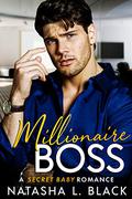 Millionaire Boss: A Secret Baby Romance by Natasha L. Black