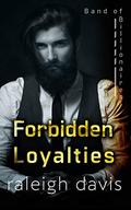 Forbidden Loyalties: An enemies to lovers billionaire romantic suspense (Band of Billionaires #4) by Raleigh Davis