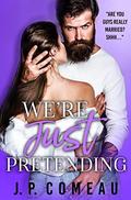 We're Just Pretending: A Fake Marriage Romance by J.P. Comeau