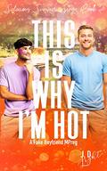 This is Why I'm Hot: A Fake Boyfriend MPreg by J.D. Light
