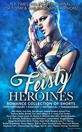 Feisty Heroines Romance Collection of Shorts: Paranormal-Contemporary-Fantasy-Historical by Stephany Tullis
