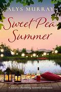 Sweet Pea Summer: A totally charming summer romance (Full Bloom Farm #2) by Alys Murray