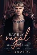 Barely Regal (Rosavia Royals #5) by E. Davies