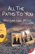 All the Paths to You (All the Worlds Between Us #2) by Morgan Lee Miller