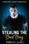 Stealing the Bad Boy: A Bad Boy Sweet Romance by Emma St. Clair