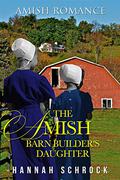 The Amish Barn Builder's Daughter by Hannah Schrock