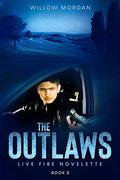 The Outlaws (Live Fire #5) by Willow Morgan