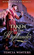 Taken by the Highlander by Tencia Winters