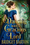 Dancing with a Gracious Lord: A Historical Regency Romance Book by Bridget Barton