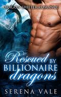 Rescued by Billionaire Dragons by Serena Vale