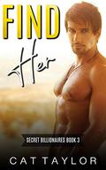 FIND HER: (Secret Billionaires - #3) by Cat Taylor