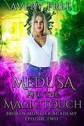 Medusa and the Magic Touch: A Bully Reverse Harem Romance (Broken Monster Academy #2) by Avery Free