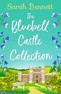 The Bluebell Castle Collection: Three heart warming and uplifting romances by Sarah Bennett