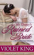Mr. Darcy's Ruined Bride: A Pride and Prejudice Variation (Power of Darcy's Love #2) by Violet King