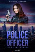 Police Officer (Live Fire #6) by Willow Morgan