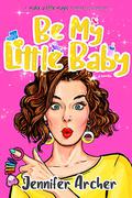 Be My Little Baby : A Paranormal Women's Fiction Romance Novella (Make A Little Magic Romantic Comedy #4) by Jennifer Archer