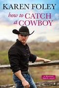 How to Catch a Cowboy (Riverrun Ranch #3) by Karen Foley