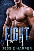 Fight For It: A Second Chance Romance (Finally Falling #1) by Jessie Harper