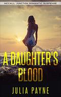 A Daughter's Blood: (McCall Junction Romantic Suspense) by Julia Payne