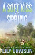 A Soft Kiss in Spring (Silver Falls #2) by Lily Graison
