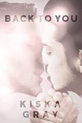 Back To You: An MM Contemporary Romance by Kiska Gray