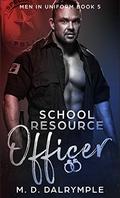 School Resource Officer: A Steamy Alpha Brothers in Blue Cop Romance (Men in Uniform #5) by M.D. Dalrymple