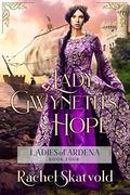 Lady Gwyneth's Hope (Ladies of Ardena #4) by Rachel Skatvold