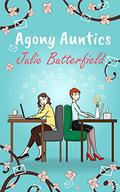 Agony Auntics: A romantic comedy about finding help in unexpected places! by Julie Butterfield