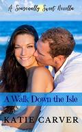 A Walk Down the Isle: Summer (A Seasonally Sweet Novella) by Katie Carver