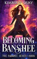 Becoming Banshee: An Urban Fantasy Romance Novel (Fire Banshee #1) by Kimberly Quay