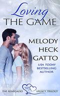 Loving the Game (The Renegades Legacy Trilogy #1) by Melody Heck Gatto