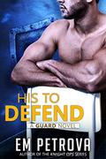 His to Defend by Em Petrova
