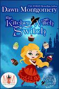 The Kitchen Witch Switch: Magic and Mayhem Universe (Kitchen Witch Academy #1) by Dawn Montgomery