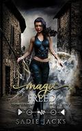 Magic Freed: A Paranormal Reverse Harem Romance Novel by Sadie Jacks