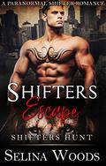 Shifters Escape: Shifters Hunt (A Paranormal Shifter Romance) (Shifters Hunt #2) by Selina Woods