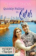 Quickly Falling in Qatar (Ticket to True Love) by Christi Snow