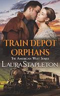 Train Depot Orphans: An Orphan Train Story (American West #4) by Laura Stapleton