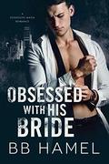 Obsessed with His Bride by B. B. Hamel