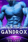 Saved by the Alien Warrior Gandrox (Aaran Barbarians #1) by Eve Laird