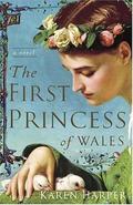 The First Princess of Wales: A Novel by Karen Harper