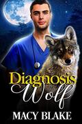 Diagnosis Wolf: An MM Paranormal Fantasy Romance by Macy Blake, Poppy Dennison