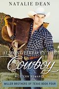 Almost Fired by the Cowboy: Western Romance by Natalie Dean