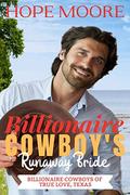 Billionaire Cowboy's Runaway Bride (Billionaire Cowboys of True Love, Texas #1) by Hope Moore
