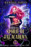 Spirit of Fae Academy: A Reverse Harem Paranormal Romance (Eternal Assassins #2) by Kendal Davis