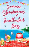 Summer Strawberries at Swallowtail Bay: The hilarious and heartwarming romantic comedy, a perfect summer read for fans of Cathy Bramley! (Swallowtail Bay #2) by Katie Ginger
