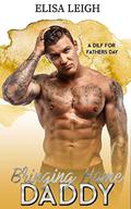 Bringing Home Daddy: A DILF For Father's Day by Elisa Leigh
