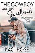 The Cowboy and His Sweetheart by Kaci Rose
